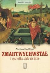 Zmartwychwstał i wszystko stało się inne - Kijas Józef Zdzisław