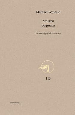 Zmiana dogmatu Jak rozwijają się doktryny wiary - Michael Seewald