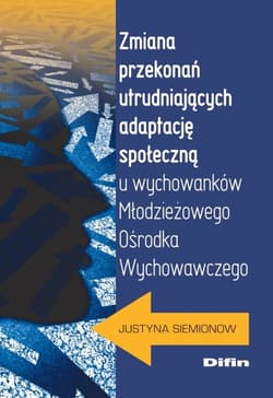 Zmiana przekonań utrudniających adaptację społeczną u wychowanków Młodzieżowego Ośrodka Wychowawczeg - Justyna Siemionow