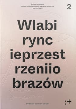 Zmiana ustawienia W labiryncie przestrzeni I obrazów Polska scenografia teatralna i społeczna XX i XXI wieku. W labiryncie przestrzeni I obrazów Tom 2