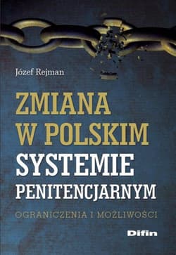 Zmiana w polskim systemie penitencjarnym Ograniczenia i możliwości - Józef Rejman