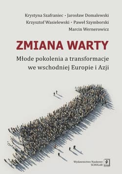 Zmiana warty Młode pokolenia a transformacje we wschodniej Europie i Azji - Krystyna Szafraniec, Domalewski Jarosław, Szymborski Paweł, i in.