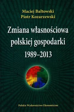 Zmiana własnościowa polskiej gospodarki 1989-2013 - ebook - Bałtowski Maciej, Kozarzewski Piotr