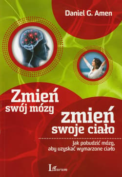 Zmień swój mózg zmień swoje ciało Jak pobudzić mózg, aby uzyskać wymarzone ciało