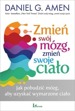 Zmień swój mózg zmień swoje ciało Jak pobudzić mózg, aby uzyskać wymarzone ciało