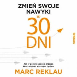 Zmień swoje nawyki w 30 dni. Jak w prosty sposób przejąć kontrolę nad własnym życiem - audiobook - Marc Reklau