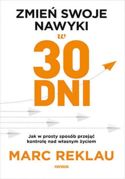 Zmień swoje nawyki w 30 dni. Jak w prosty sposób przejąć kontrolę nad własnym życiem - ebook