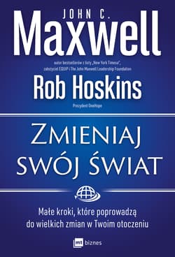 Zmieniaj swój świat Małe kroki, które poprowadzą do wielkich zmian w Twoim otoczeniu