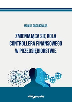 Zmieniająca się rola controllera finansowego w przedsiębiorstwie