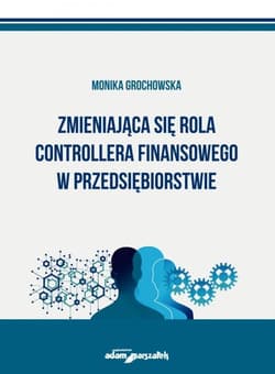 Zmieniająca się rola controllera finansowego w przedsiębiorstwie