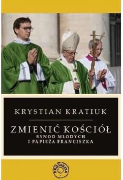 Zmienić Kościół Synod młodych i papieża Franciszka - Krystian Kratiuk