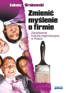 Zmienić myślenie o firmie Zarządzanie kulturą organizacyjną w Polsce