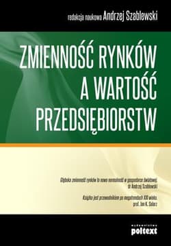 Zmienność rynków a wartość przedsiębiorstw Wydanie w nowej szacie graficznej - Andrzej Szablewski