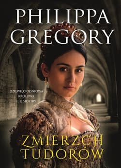 Zmierzch Tudorów Dziewięciodniowa królowa i jej siostry - Philippa Gregory