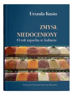 Zmysł niedoceniony. O roli zapachu w kulturze - Urszula Kusio