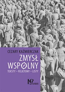 Zmysł wspólny Teksty – Felietony – Listy - Cezary Kaźmierczak