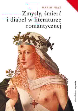 Zmysły śmierć i diabeł w literaturze romantycznej - Mario Praz