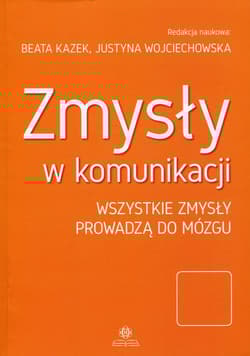 Zmysły w komunikacji Wszystkie zmysły prowadzą do mózgu