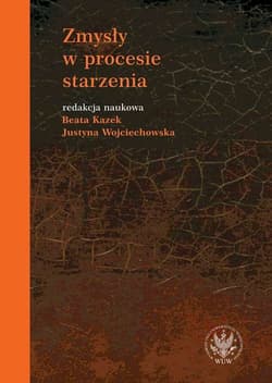 Zmysły w procesie starzenia - Kazek Beata, Wojciechowska Justyna