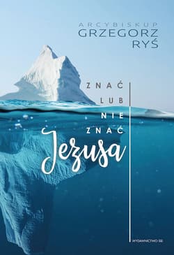 Znać lub nie znać Jezusa - Grzegorz Ryś