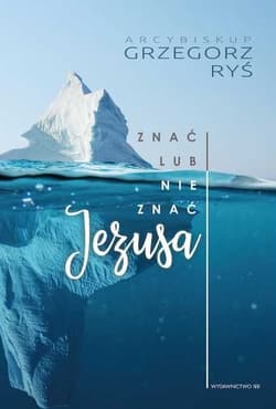 Znać lub nie znać Jezusa - Grzegorz Ryś