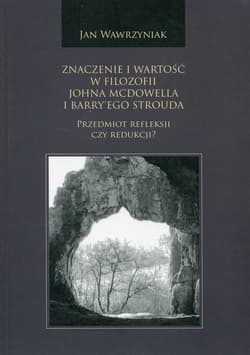 Znaczenie i wartość w filozofii Johna McDowella i Barry'ego Strouda Przedmiot refleksji czy redukcji? - Jan Wawrzyniak