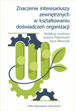 Znaczenie interesariuszy zewnętrznych w kształtowaniu doświadczeń organizacji - Justyna Dąbrowska, Iryna Manczak