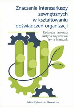 Znaczenie interesariuszy zewnętrznych w kształtowaniu doświadczeń organizacji - Justyna Dąbrowska, Iryna Manczak