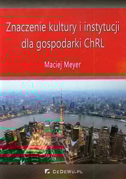 Znaczenie kultury i instytucji dla gospodarki ChRL - Maciej Meyer