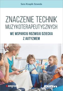 Znaczenie technik muzykoterapeutycznych we wsparciu rozwoju dziecka z autyzmem - Sara Knapik-Szweda