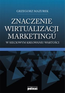Znaczenie wirtualizacji marketingu w sieciowym kreowaniu wartości - Grzegorz Mazurek
