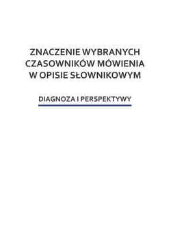 Znaczenie wybranych czasowników mówienia w opisie słownikowym Diagnoza i perspektywy