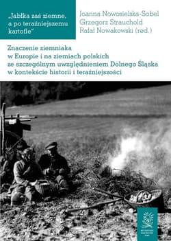 Znaczenie ziemniaka w Europie i na ziemiach polskich ze szczególnym uwzględnieniem Dolnego Śląska w kontekście historii i teraźniejszości - Praca zbiorowa