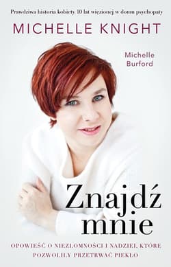 Znajdź mnie. Opowieść o niezłomności i nadziei, która pozwoliła przetrwać piekło - Michelle Knight, Michelle Burford