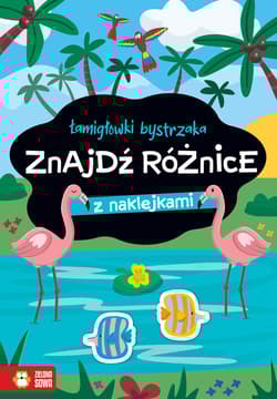 Znajdź różnice. Łamigłówki bystrzaka - Opracowanie Zbiorowe