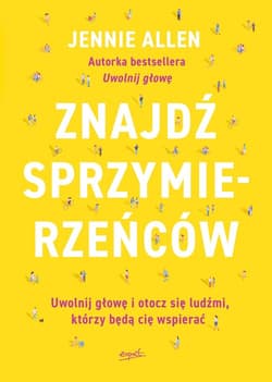 Znajdź sprzymierzeńców Uwolnij głowę i otocz się ludźmi, którzy będą cię wspierać