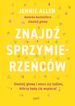 Znajdź sprzymierzeńców Uwolnij głowę i otocz się ludźmi, którzy będą cię wspierać - Jennie Allen