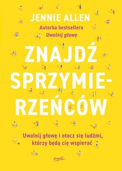 Znajdź sprzymierzeńców Uwolnij głowę i otocz się ludźmi, którzy będą cię wspierać - Jennie Allen