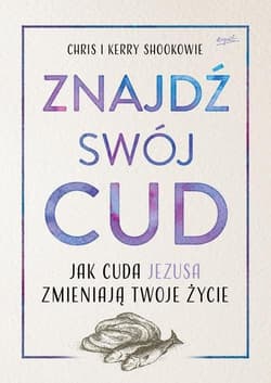 Znajdź swój cud Jak cuda Jezusa zmieniają twoje życie