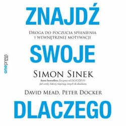 Znajdź swoje DLACZEGO. Droga do poczucia spełnienia i wewnętrznej motywacji - audiobook - Peter Docker, David Mead, Simon Sinek
