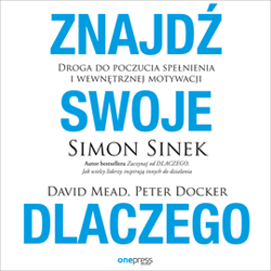 Znajdź swoje DLACZEGO. Droga do poczucia spełnienia i wewnętrznej motywacji - audiobook - Simon Sinek