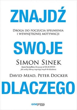 Znajdź swoje DLACZEGO. Droga do poczucia spełnienia i wewnętrznej motywacji - ebook - Simon Sinek