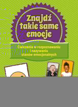 Znajdź takie same emocje Ćwiczenia w rozpoznawaniu i nazywaniu stanów emocjonalnych - Praca zbiorowa