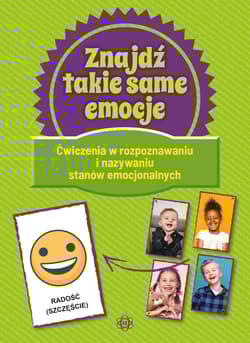 Znajdź takie same emocje ćwiczenia w rozpoznawaniu i nazywaniu stanów emocjonalnych - Opracowanie Zbiorowe