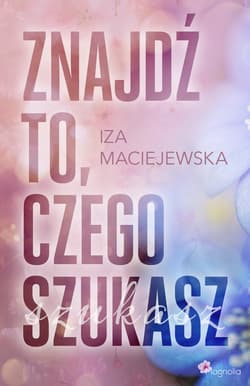 Znajdź to, czego szukasz - Iza Maciejewska