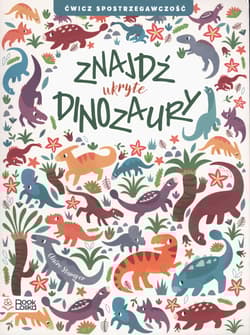 Znajdź ukryte dinozaury. Ćwicz spostrzegawczość - Claire Stamper