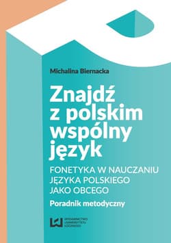 Znajdź z polskim wspólny język Fonetyka w nauczaniu języka polskiego jako obcego. Poradnik metodyczny - Michalina Biernacka