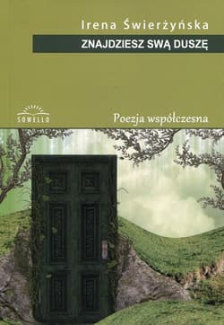 Znajdziesz swą duszę Poezja współczesna - Irena Świerżyńska