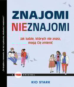 Znajomi nieznajomi Jak ludzie, których nie znasz mogą Cię zmienić (TED Books)