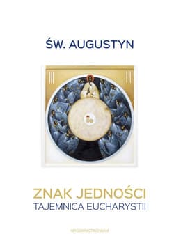 Znak jedności. Tajemnica Eucharystii - Augustyn św.